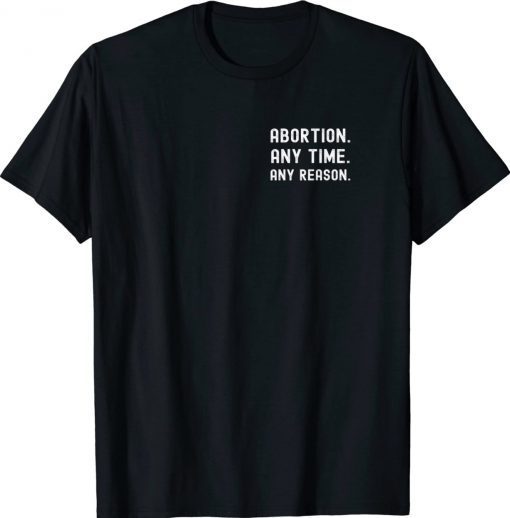 Abortion Any Time Any Reason 2022 TShirt