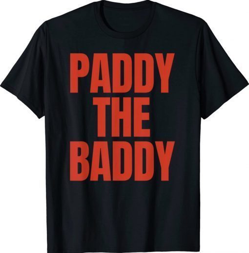 Paddy The Baddy Gift Shirts