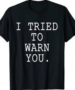 I Tried To Warn You 2022 TShirt