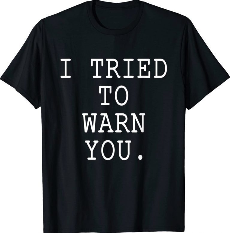 I Tried To Warn You 2022 TShirt