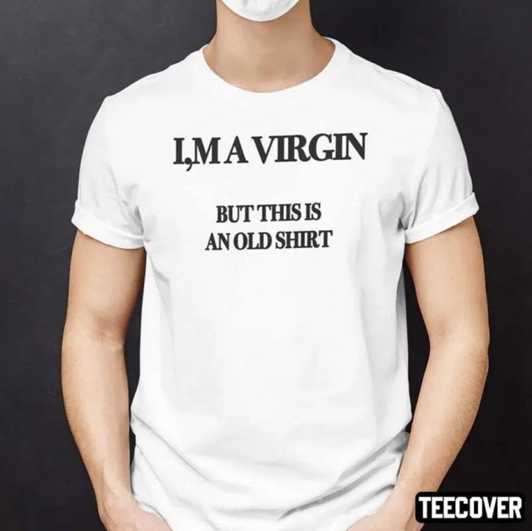 I’m A Virgin But This Is An Old Classic Shirt