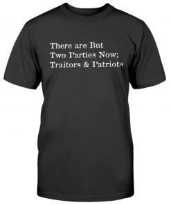 There are But Two Parties Now Traitors and Patriots Unisex TShirt