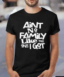 Ain’t No Family Like The One I Got Vintage TShirt