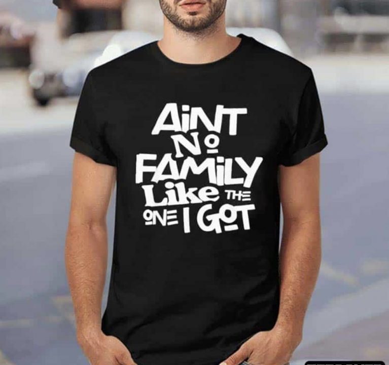 Ain’t No Family Like The One I Got Vintage TShirt