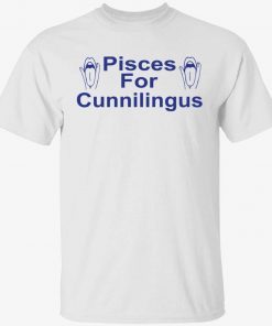 Pisces for cunnilingus tee shirt