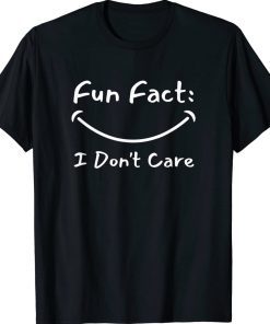 Fun Fact I Don't Care Funny TShirt