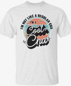 I’m not like a regular cna i’m a cool cna 2022 t-shirt