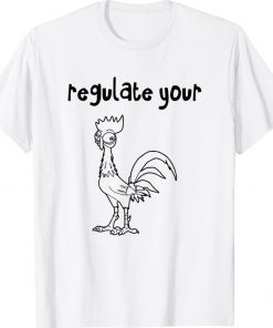 Regulate Your Cck Regulate Your Cock Hei Rooster Tee Shirt