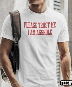 Funny Please Trust Me I Am Asshole 2022 Shirts