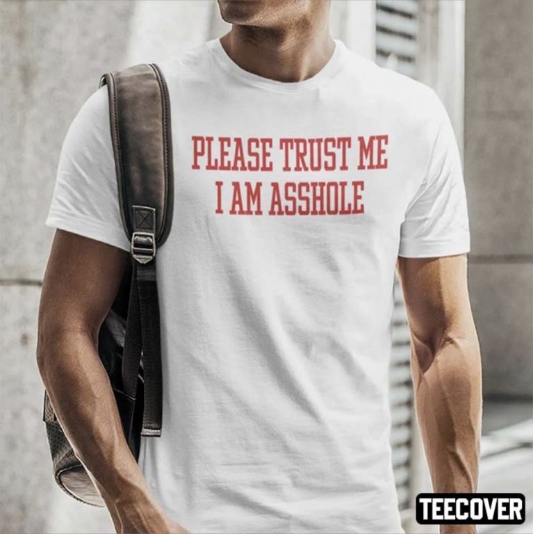 Funny Please Trust Me I Am Asshole 2022 Shirts