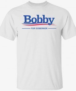 Bobby for governor 2022 shirts
