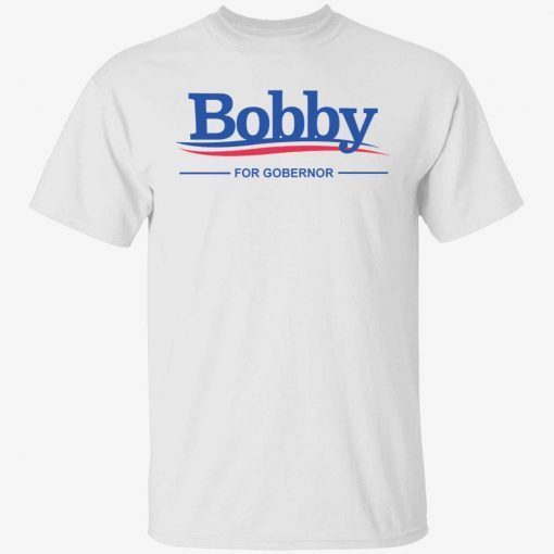 Bobby for governor 2022 shirts