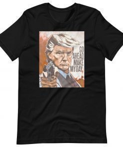 Trump Go Ahead Make My Day 2022 TShirt