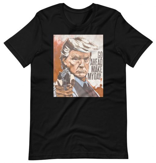 Trump Go Ahead Make My Day 2022 TShirt