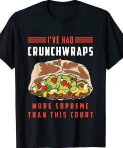 I've Had Crunchwraps More Supreme Than This Court Tee Shirt