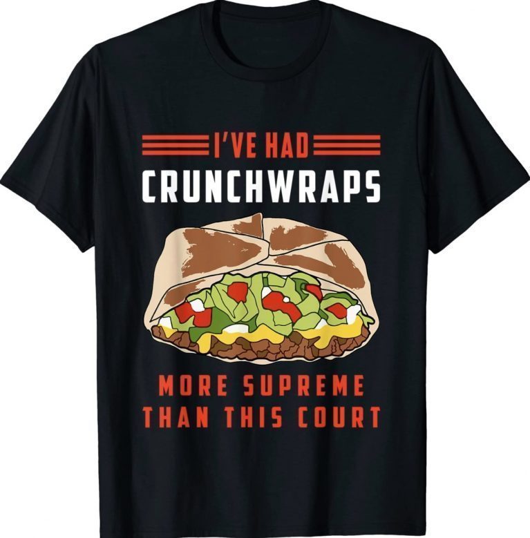 I've Had Crunchwraps More Supreme Than This Court Tee Shirt