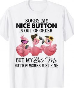 Flamingo Sorry My Nice Button But My Bite Me Button Works 2022 Shirts