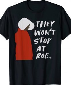 They Won't Stop At Roe 2022 TShirt