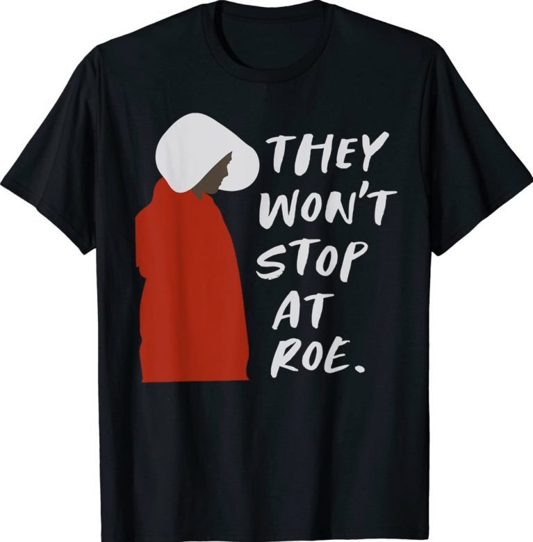 They Won't Stop At Roe 2022 TShirt