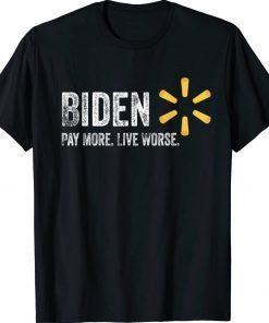 Biden Pay More Live Worse Bidenflation Limited Shirts