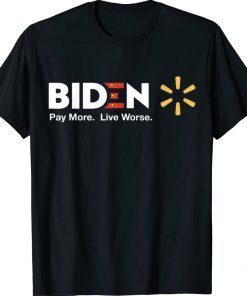 Biden Pay More Live Worse Anti Biden Gift TShirt