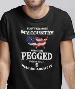 I Love My Wife My Country And Getting Pegged 2022 TShirt