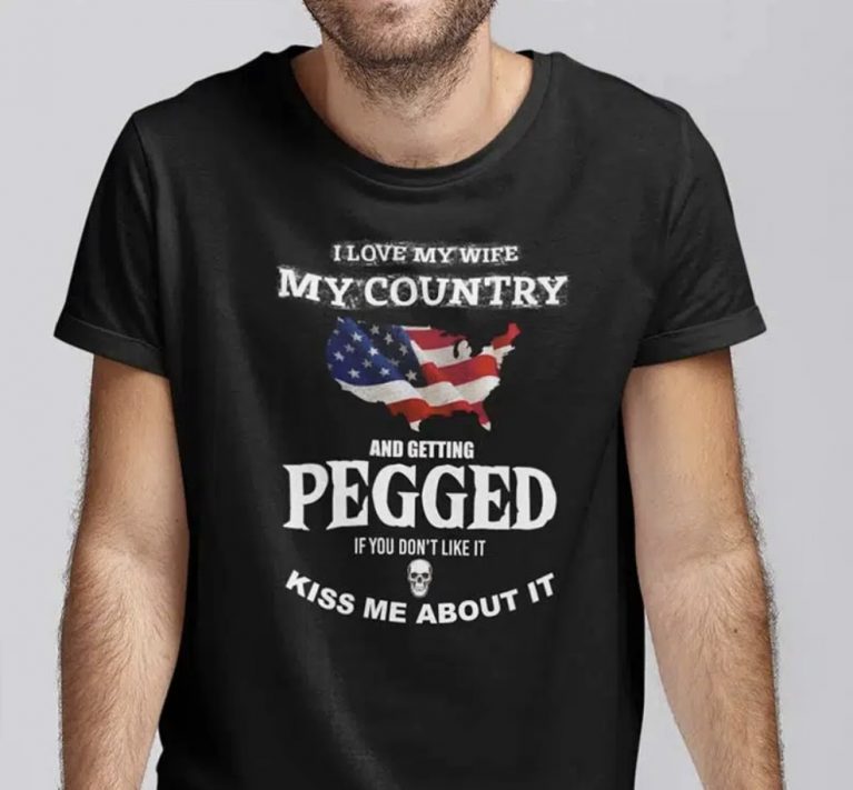 I Love My Wife My Country And Getting Pegged 2022 TShirt