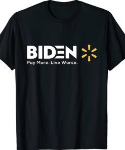 Funny Biden Pay More Live Worse Political Shirts