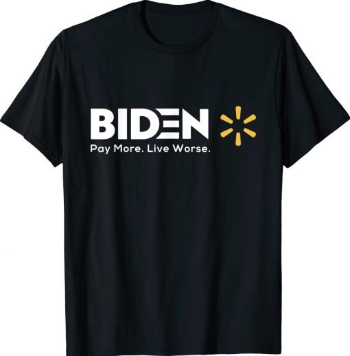 Funny Biden Pay More Live Worse Political Shirts