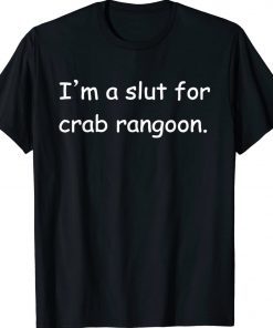 I'm A Slut For Crab Rangoon Unisex Shirts