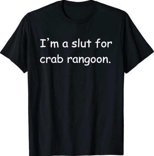 I'm A Slut For Crab Rangoon Unisex Shirts