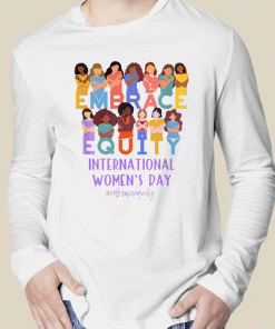 International Women's Day IWD Embrace Equity 2023 Shirts