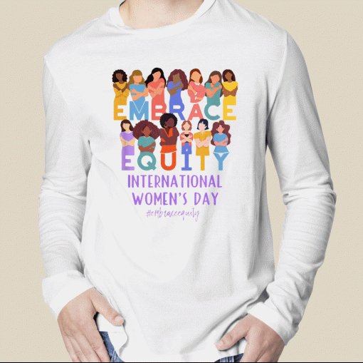 International Women's Day IWD Embrace Equity 2023 Shirts