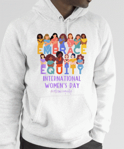 International Women's Day IWD Embrace Equity 2023 Shirts