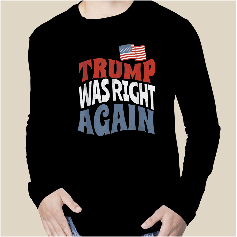 Donald Trump Was Right Again Trump Supporter 2023 Shirts