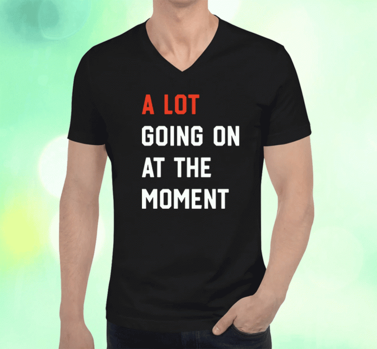 2023 A Lot Going On At The Moment Taylor Swift Shirts