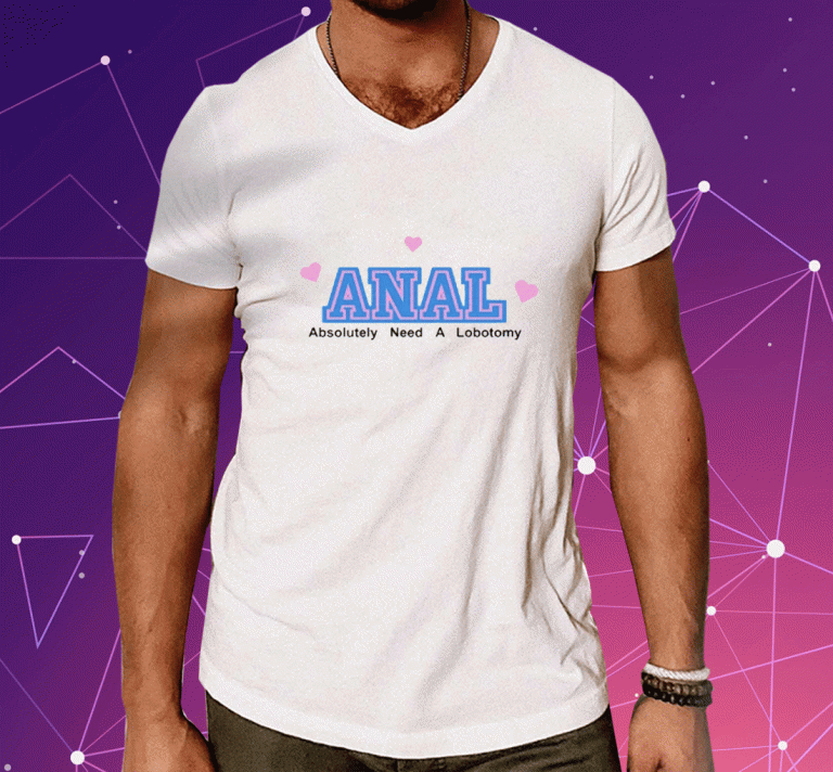 Vintage Anal Absolutely Need A Lobotomy T-Shirt