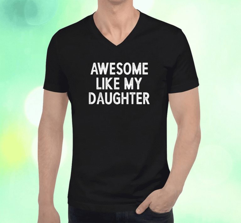 2023 Awesome Like My Daughter Funny Fathers Day Dad T-Shirt