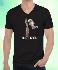 2023 Be Free Astronaut Shirts