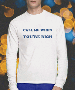 2023 Call Me When You're Rich Shirts
