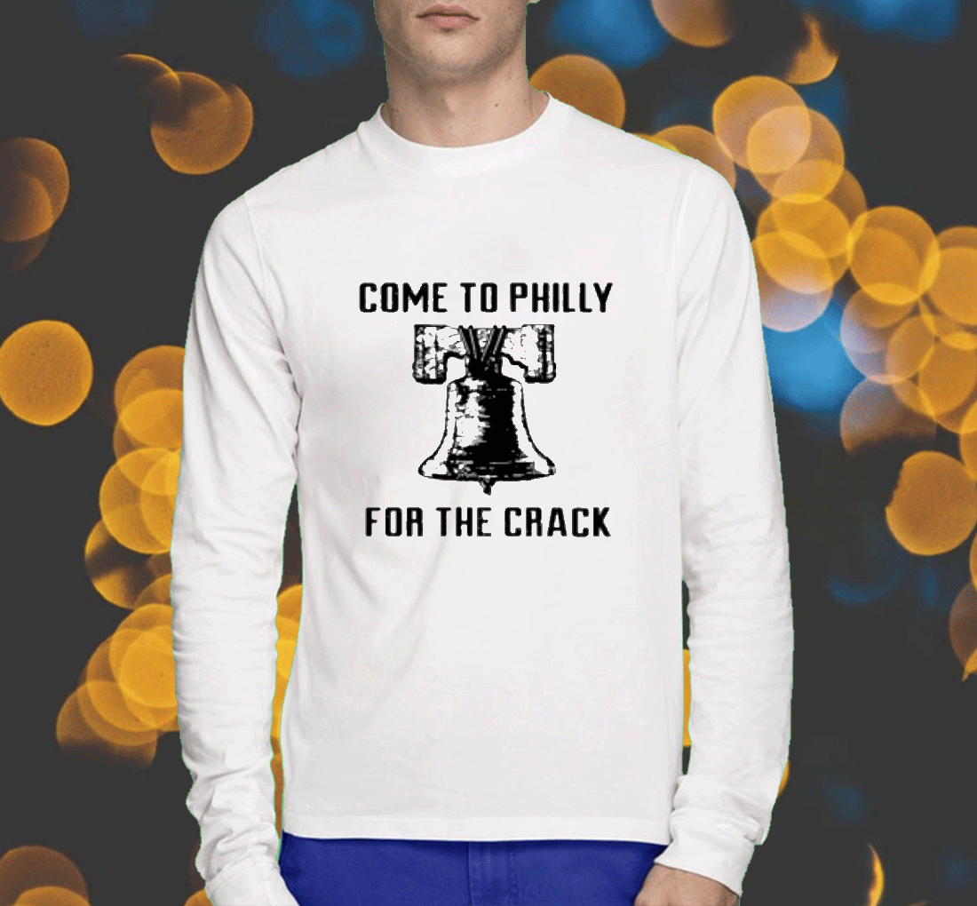 Come To Philly For The Crack 2023 Shirts