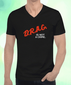 2023 DRAG Is Not A Crime Shirts