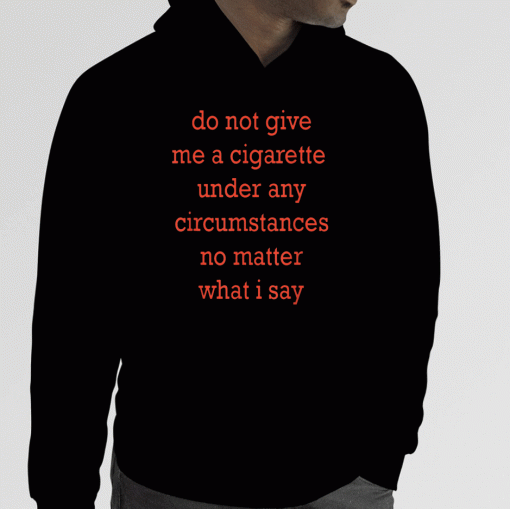 Do not give me a cigarette 2023 Shirts