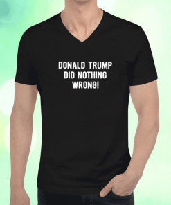 Donald Trump Did Nothing Wrong 2023 T-Shirt