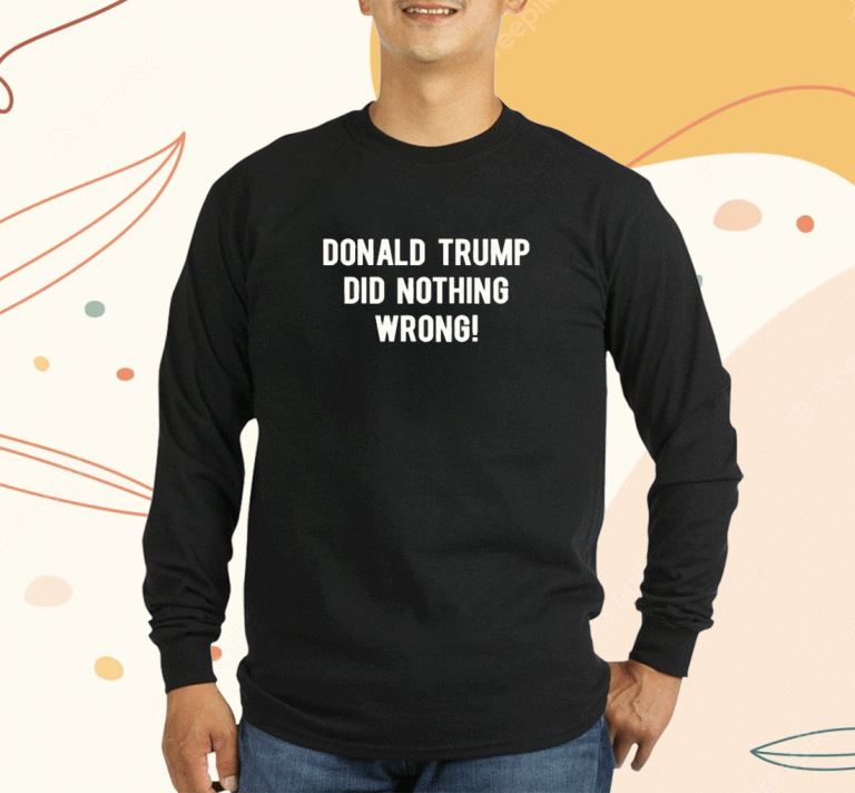 Donald Trump Did Nothing Wrong 2023 T-Shirt