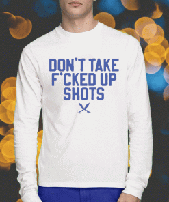 2023 Don't Take Fucked Up Shots T-Shirt