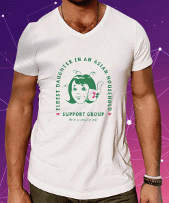 Eldest Daughter In An Asian Household Support Group 2023 Tee Shirt