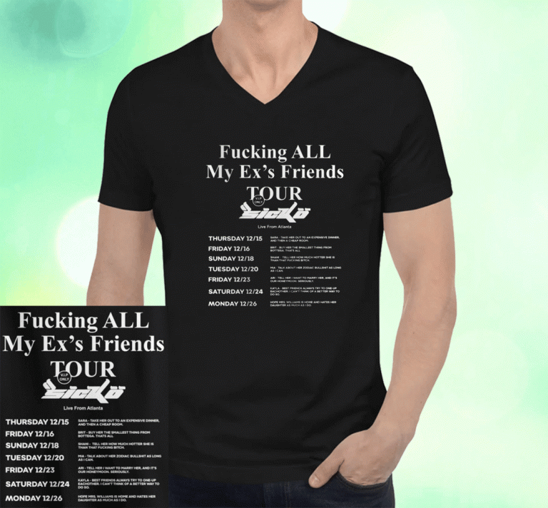 Fucking All My Ex's Friends Tour Sicko Live From Atlanta T-Shirt