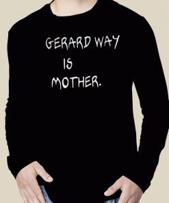 Gerard Way Is Mother 2023 T-Shirt