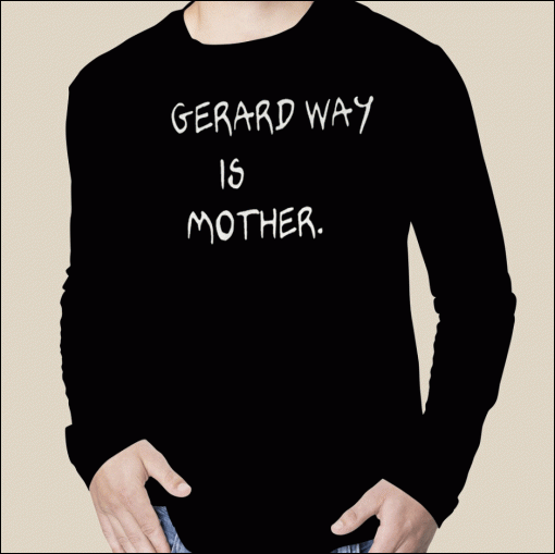 Gerard Way Is Mother 2023 T-Shirt